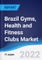 Brazil Gyms, Health and Fitness Clubs Market Summary, Competitive Analysis and Forecast, 2017-2026 - Product Thumbnail Image