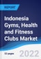 Indonesia Gyms, Health and Fitness Clubs Market Summary, Competitive Analysis and Forecast, 2017-2026 - Product Thumbnail Image
