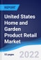 United States (US) Home and Garden Product Retail Market Summary, Competitive Analysis and Forecast, 2017-2026 - Product Thumbnail Image