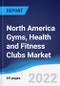 North America (NAFTA) Gyms, Health and Fitness Clubs Market Summary, Competitive Analysis and Forecast, 2017-2026 - Product Thumbnail Image