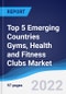 Top 5 Emerging Countries Gyms, Health and Fitness Clubs Market Summary, Competitive Analysis and Forecast, 2017-2026 - Product Thumbnail Image