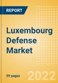 Luxembourg Defense Market Size and Trends, Budget Allocation, Regulations, Key Acquisitions, Competitive Landscape and Forecast, 2022-2027- Product Image