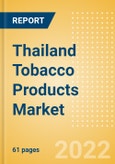 Thailand Tobacco Products Market Analysis and Forecast by Product Categories and Segments, Distribution Channel, Competitive Landscape and Consumer Segmentation, 2021-2026- Product Image