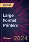 Large Format Printers 2024-2028 - Product Image