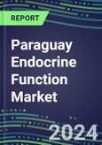 2024 Paraguay Endocrine Function Market for 20 Tests - 2023 Supplier Shares and Strategies, Opportunities - 2023-2028 Volume and Sales Segment Forecasts, Latest Technologies and Instrumentation Pipeline- Product Image