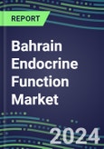 2024 Bahrain Endocrine Function Market for 20 Tests - 2023 Supplier Shares and Strategies, Opportunities - 2023-2028 Volume and Sales Segment Forecasts, Latest Technologies and Instrumentation Pipeline- Product Image