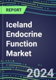 2024 Iceland Endocrine Function Market for 20 Tests - 2023 Supplier Shares and Strategies, Opportunities - 2023-2028 Volume and Sales Segment Forecasts, Latest Technologies and Instrumentation Pipeline- Product Image