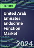 2024 United Arab Emirates Endocrine Function Market for 20 Tests - 2023 Supplier Shares and Strategies, Opportunities - 2023-2028 Volume and Sales Segment Forecasts, Latest Technologies and Instrumentation Pipeline- Product Image