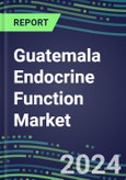 2024 Guatemala Endocrine Function Market for 20 Tests - 2023 Supplier Shares and Strategies, Opportunities - 2023-2028 Volume and Sales Segment Forecasts, Latest Technologies and Instrumentation Pipeline- Product Image