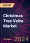 Christmas Tree Valve Market 2024-2028 - Product Image