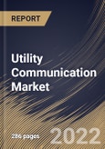 Utility Communication Market Size, Share & Industry Trends Analysis Report By Component, By Utility Type (Public and Private), By Application, By Technology (Wired and Wireless), By End-user, By Regional Outlook and Forecast, 2022 - 2028- Product Image