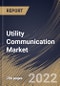 Utility Communication Market Size, Share & Industry Trends Analysis Report By Component, By Utility Type (Public and Private), By Application, By Technology (Wired and Wireless), By End-user, By Regional Outlook and Forecast, 2022 - 2028 - Product Thumbnail Image