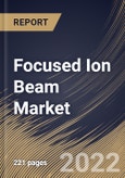 Focused Ion Beam Market Size, Share & Industry Trends Analysis Report By Application (Failure Analysis, Nanofabrication, Device Modification, Circuit Edit, and Counterfeit Detection), By Ion Source, By Vertical, By Regional Outlook and Forecast, 2022 - 2028- Product Image