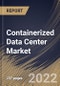 Containerized Data Center Market Size, Share & Industry Trends Analysis Report By Type (40 Feet Container, 20 Feet Container and Customized Container), By Organization Size, By Industry, By Regional Outlook and Forecast, 2022 - 2028 - Product Thumbnail Image