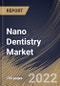 Nano Dentistry Market Size, Share & Industry Trends Analysis Report By Material Type (Nano Ceramics, Nano Fillers, Nano Robots), By End User (Dental Clinics, Hospitals), By Application, By Regional Outlook and Forecast, 2022 - 2028 - Product Image