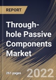 Through-hole Passive Components Market Size, Share & Industry Trends Analysis Report By Leads Model (Axial and Radial), By Application, By Component (Capacitors, Resistors, Inductors, Sensors, Diodes, Transducers), By Regional Outlook and Forecast, 2022 - 2028- Product Image