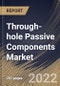 Through-hole Passive Components Market Size, Share & Industry Trends Analysis Report By Leads Model (Axial and Radial), By Application, By Component (Capacitors, Resistors, Inductors, Sensors, Diodes, Transducers), By Regional Outlook and Forecast, 2022 - 2028 - Product Thumbnail Image