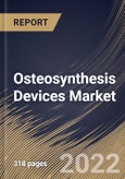 Osteosynthesis Devices Market Size, Share & Industry Trends Analysis Report By Type, By Material (Nondegradable and Degradable), By Fracture Type, By Regional Outlook and Forecast, 2022 - 2028- Product Image