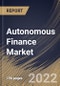 Autonomous Finance Market Size, Share & Industry Trends Analysis Report By Solution, By End-Use (Banks, Financial Institutions, Healthcare, Insurance Companies, Telecom, and Others), By Regional Outlook and Forecast, 2022 - 2028 - Product Thumbnail Image