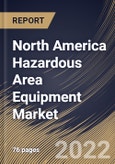 North America Hazardous Area Equipment Market Size, Share & Industry Trends Analysis Report By Product, By Industry (Oil & Gas, Food & Beverages, Chemical & Pharmaceuticals, Energy & Power, Mining, and Others), By Country and Growth Forecast, 2022 - 2028- Product Image