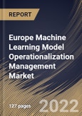 Europe Machine Learning Model Operationalization Management Market Size, Share & Industry Trends Analysis Report By Component, By Vertical, By Organization size, By Deployment Mode, By Country and Growth Forecast, 2022 - 2028- Product Image