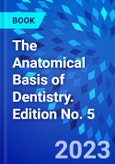 The Anatomical Basis of Dentistry. Edition No. 5- Product Image