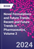 Novel Formulations and Future Trends. Recent and Future Trends in Pharmaceutics, Volume 3- Product Image