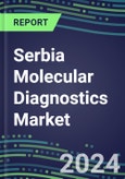 2024 Serbia Molecular Diagnostics Market: 2023 Supplier Shares, Instrumentation Installed Base and Strategies, 2023-2028 Volume and Sales Segment Forecasts for Individual Infectious, Genetic, Cancer, Forensic and Paternity Tests- Product Image