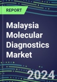 2024 Malaysia Molecular Diagnostics Market: 2023 Supplier Shares, Instrumentation Installed Base and Strategies, 2023-2028 Volume and Sales Segment Forecasts for Individual Infectious, Genetic, Cancer, Forensic and Paternity Tests- Product Image