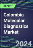 2024 Colombia Molecular Diagnostics Market: 2023 Supplier Shares, Instrumentation Installed Base and Strategies, 2023-2028 Volume and Sales Segment Forecasts for Individual Infectious, Genetic, Cancer, Forensic and Paternity Tests- Product Image