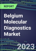 2023 Belgium Molecular Diagnostics Market: 2022 Supplier Shares, Instrumentation Installed Base and Strategies, 2022-2027 Volume and Sales Segment Forecasts for Individual Infectious, Genetic, Cancer, Forensic and Paternity Tests- Product Image
