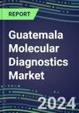 2024 Guatemala Molecular Diagnostics Market: 2023 Supplier Shares, Instrumentation Installed Base and Strategies, 2023-2028 Volume and Sales Segment Forecasts for Individual Infectious, Genetic, Cancer, Forensic and Paternity Tests- Product Image