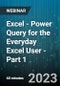 Excel - Power Query for the Everyday Excel User - Part 1 - Webinar (Recorded) - Product Thumbnail Image