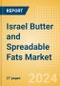 Israel Butter and Spreadable Fats (Dairy and Soy Food) Market Size, Growth and Forecast Analytics, 2023-2028 - Product Image