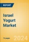 Israel Yogurt (Dairy and Soy Food) Market Size, Growth and Forecast Analytics, 2023-2028 - Product Image