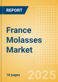 France Molasses (Syrups and Spreads) Market Size, Growth and Forecast Analytics, 2023-2028- Product Image