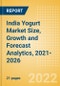 India Yogurt (Dairy and Soy Food) Market Size, Growth and Forecast Analytics, 2021-2026 - Product Thumbnail Image