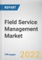 Field Service Management Market By Component, By Deployment Model, By Enterprise Size, By Industry Vertical: Global Opportunity Analysis and Industry Forecast, 2021-2031 - Product Thumbnail Image