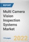Multi Camera Vision Inspection Systems Market By Product Type, By End User: Global Opportunity Analysis and Industry Forecast, 2021-2031 - Product Thumbnail Image