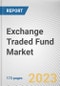 Exchange Traded Fund Market By Type, By Distribution Channel, By Investor Type: Global Opportunity Analysis and Industry Forecast, 2022-2031 - Product Thumbnail Image