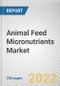 Animal Feed Micronutrients Market By Products, By Livestock: Global Opportunity Analysis and Industry Forecast, 2021-2031 - Product Thumbnail Image