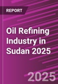 Oil Refining Industry in Sudan 2025- Product Image