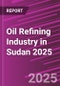 Oil Refining Industry in Sudan 2025 - Product Image