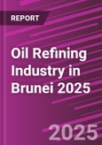 Oil Refining Industry in Brunei 2025- Product Image