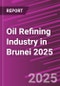 Oil Refining Industry in Brunei 2025 - Product Image