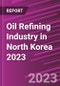 Oil Refining Industry in North Korea 2023 - Product Thumbnail Image