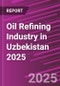 Oil Refining Industry in Uzbekistan 2025 - Product Thumbnail Image