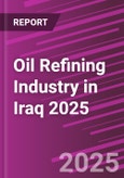 Oil Refining Industry in Iraq 2025- Product Image