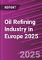 Oil Refining Industry in Europe 2025 - Product Image