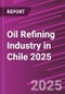 Oil Refining Industry in Chile 2025 - Product Thumbnail Image